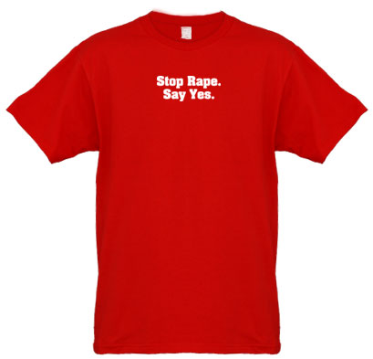 Stop Rape. Say Yes. - T Shirt